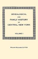 Genealogical and Family History of Central New York. A Record of the Achievements of Her People in the Making of a Commonwealth and the Building of a Nation. Volume I