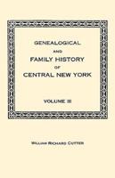 Genealogical and Family History of Central New York. A Record of the Achievements of Her People in the Maing of a Commonwealth and the Building of a Nation. Volume III