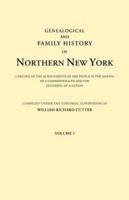 Genealogical and Family History of Northern New York. A Record of the Achievements of Her People in the Making of a Commonwealth and the Founding of a Nation. In Three Volumes. Volume I