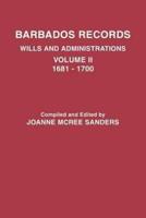 Barbados Records. Wills and Administrations: Volume II, 1681-1700