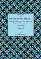 History of Western Maryland, Being a History of Frederick, Montgomery, Carroll, Washington, Allegany, and Garrett Counties. in Three Volumes, Volume I