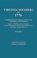 Virginia Soldiers of 1776. Compiled from Documents on File in the Virginia Land Office. In Three Volumes. Volume I