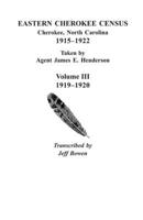Eastern Cherokee Census, Cherokee, North Carolina, 1915 Co1922, Taken by Agent James E. Henderson. Volume III: 1919 Co1920
