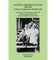 Eastern Cherokee by Blood, 1906-1910. Volume IX Applications 30,200-34,185