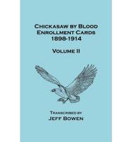Chickasaw by Blood. Enrollment Cards, 1898-1914. Volume II