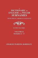 A Dictionary of English and Welsh Surnames, With Special American Instances. In Two Volumes. Volume II, Surnames J-Z