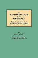 The German Element in the Northeast: Pennsylvania, New York, New Jersey & New England