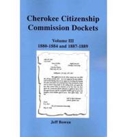 Cherokee Citizenship Commission Dockets. Volume III, 1880-1884 and 1887-1889