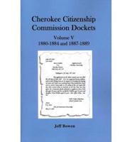Cherokee Citizenship Commission Dockets, Volume V: 1880-1884 and 1887-1889