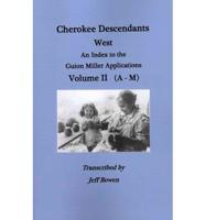 Cherokee Descendants: West. an Index to the Guion Miller Applications. Volume II (A-M)