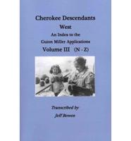 Cherokee Descendants: West. an Index to the Guion Miller Applications. Volume III (N-Z)
