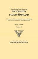 Genealogical and Memorial Encyclopedia of the State of Maryland. A Record of the Achievements of Her People in the Making of a Commonwealth and the Founding of a Nation. In Two Volumes. Volume II