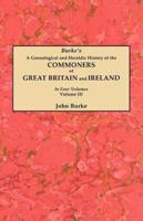 A Genealogical and Heraldic History of the Commoners of Great Britain and Ireland. In Four Volumes. Volume III