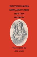 Choctaw by Blood Enrollment Cards, 1898-1914. Volume IV