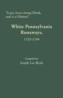 "Lazy, loves strong Drink, and is a Glutton": White Pennsylvania Runaways, 1720-1749