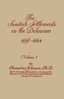 The Swedish Settlements on the Delaware, 1638-1664. In Two Volumes. Volume I