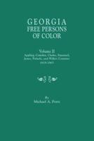 Georgia Free Persons of Color. Volume II: Appling, Camden, Clarke, Emanuel, Jones, Pulaski, and Wilkes Counties, 1818-1865