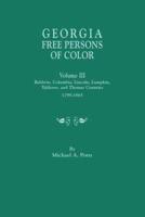 Georgia Free Persons of Color, Volume III: Baldwin, Columbia, Lincoln, Lumpkin, Taliaferro, and Thomas Counties, 1799-1865