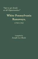 "Apt to get drunk at all Opportunities": White Pennsylvania Runaways, 1750-1762