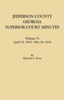 Jefferson County, Georgia, Superior Court Minutes. Volume V: April 19, 1819-May 24, 1824