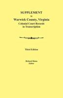 Supplement to Warwick County, Virginia: Colonial Court Records in Transcription, Third Edition
