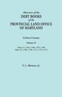 Abstracts of  the Debt Books of the Provincial Land Office of Maryland. Calvert County, Volume II. Liber 11: 1765, 1766, 1767, 1768; Liber 12: 1769, 1770, 1771, 1773, 1774