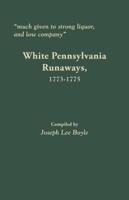 "Much given to strong liquor, and low company": White Pennsylvania Runaways, 1773-1775