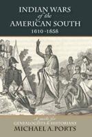 Indian Wars of the American South, 1610-1858: A guide for Genealogists & Historians