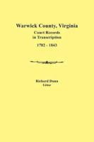 Warwick County, Virginia, Court Records in Transcription, 1782-1843