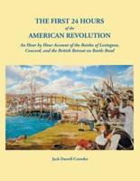 The First 24 Hours of the American Revolution: An Hour by Hour Account of the Battles of Lexington, Concord, and the British Retreat on Battle Road