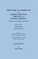 Free African Americans of North Carolina, Virginia, and South Carolina from the Colonial Period to About 1820. SIXTH EDITION in Three Volumes. VOLUME III: Families Moore to Young