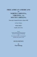 Free African Americans of North Carolina, Virginia, and South Carolina from the Colonial Period to About 1820. Sixth Edition, Volume I