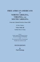 Free African Americans of North Carolina, Virginia, and South Carolina from the Colonial Period to About 1820. Sixth Edition, Volume III