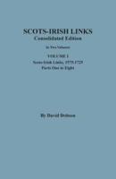 Scots-Irish Links: Consolidated Edition. In Two Volumes. Volume I: Scots-Irish Links, 1575-1725, Parts One to Eight