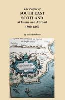 The People of South East Scotland at Home and Abroad 1800-1850