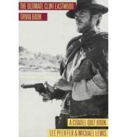 The Ultimate Clint Eastwood Trivia Book