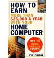 How to Earn More Than $25,000 a Year With Your Home Computer