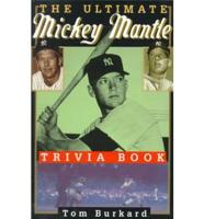 The Ultimate Mickey Mantle Trivia Book