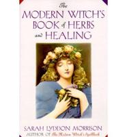 The Modern Witch's Book Of Herbs And Healing