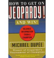 How to Get on Jeopardy-- And Win!