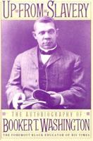 Up From Slavery: The Autobiography Of Booker T. Washington