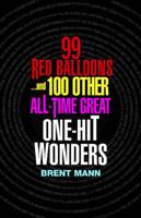 99 Red Balloons - And 100 Other All-Time Great One-Hit Wonders
