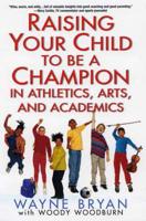 Raising Your Child to Be a Champion in Athletics, Arts, and Academics