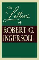 The Letters of Robert G Ingersoll