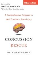 Concussion Rescue : A Comprehensive Program to Heal Traumatic Brain Injury