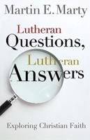 Lutheran Questions, Lutheran Answers: Exploring Chrisitan Faith