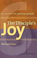 The Disciple's Joy: Six Practices for Spiritual Growth