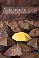 Apprenticed to Hope: A Sourcebook for Difficult Times