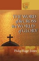 The Word of the Cross in a World of Glory