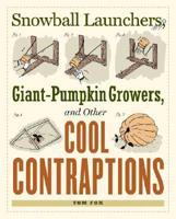 Snowball Launchers, Giant-Pumpkin Growers, and Other Cool Contraptions